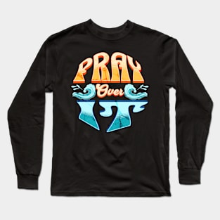 Pray over it. Long Sleeve T-Shirt